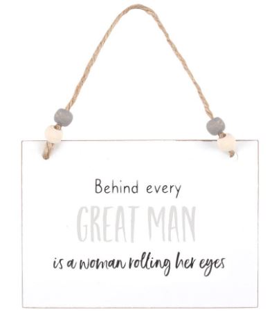 Small wooden sign - Behind every great man is a woman rolling her eyes