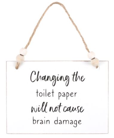 Small wooden sign - Changing the toilet paper will not cause brain damage