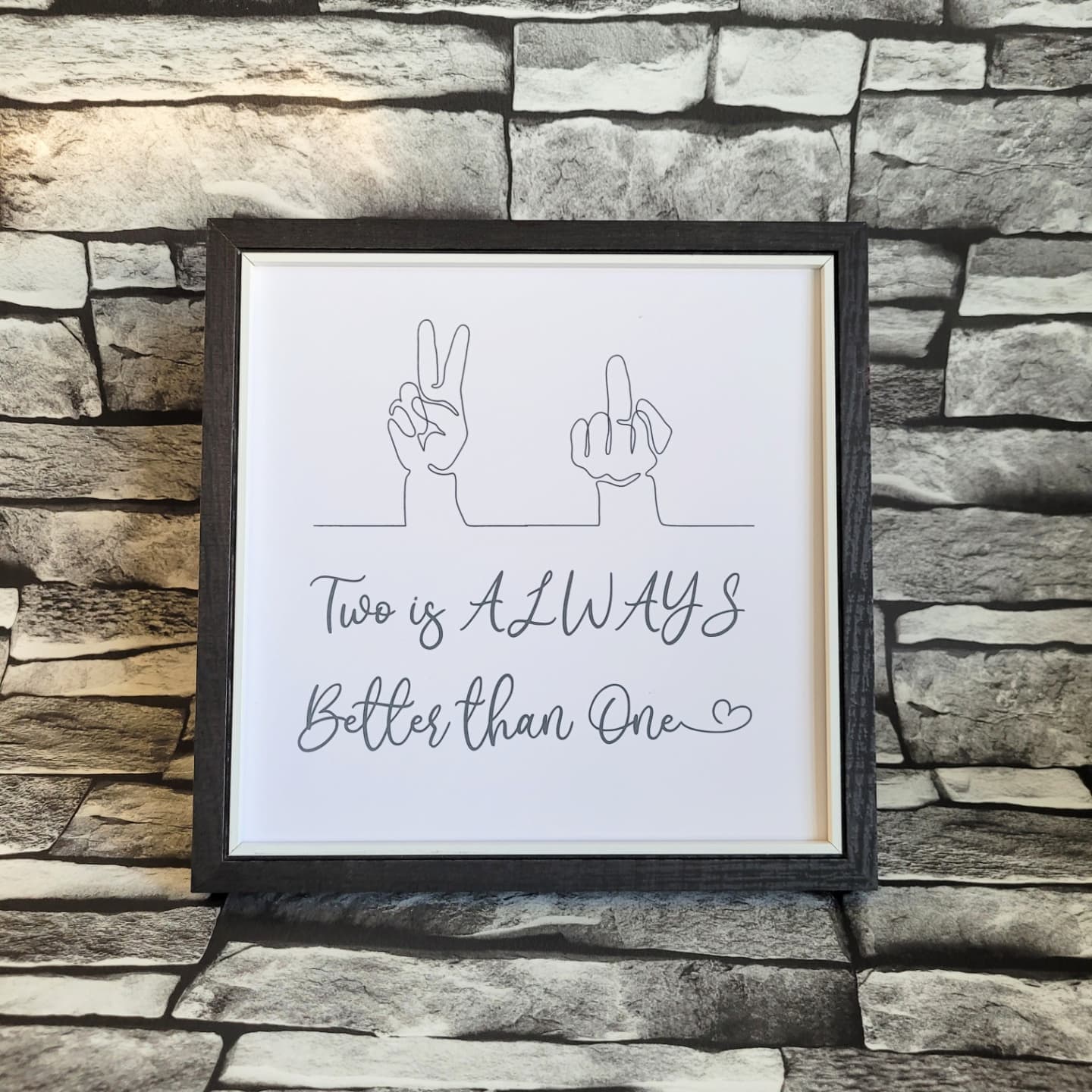 Framed Print.  Cheeky One Liner.  Two Is Always Better Than One