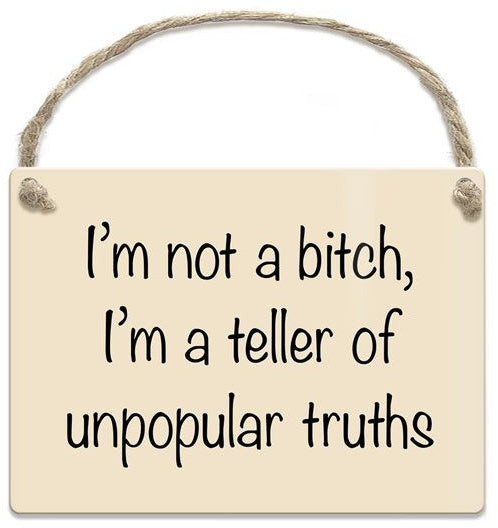 Small metal sign - I'm no a bitch, I'm a teller of unpopular truths