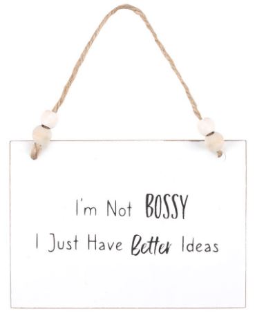 Small wooden sign - I'm not bossy, I just have better ideas