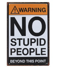 Large metal sign - No Stupid People beyond this point
